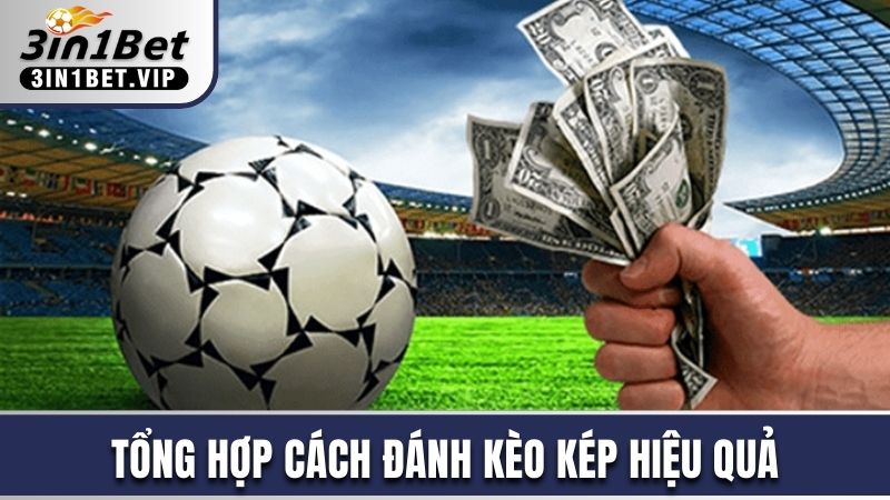 Tổng hợp cách đánh kèo kép hiệu quả cho người chơi